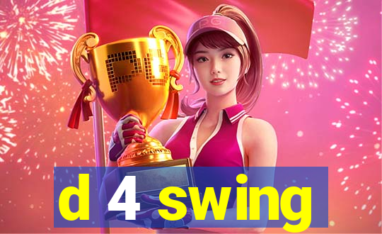 d 4 swing